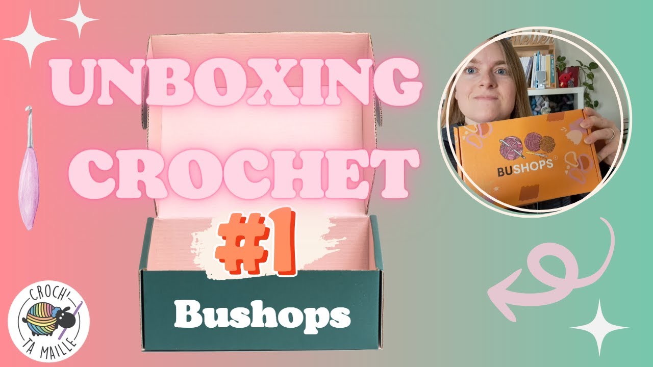 Unboxing spécial crochet n°1 : Bushops, une box amigurumi