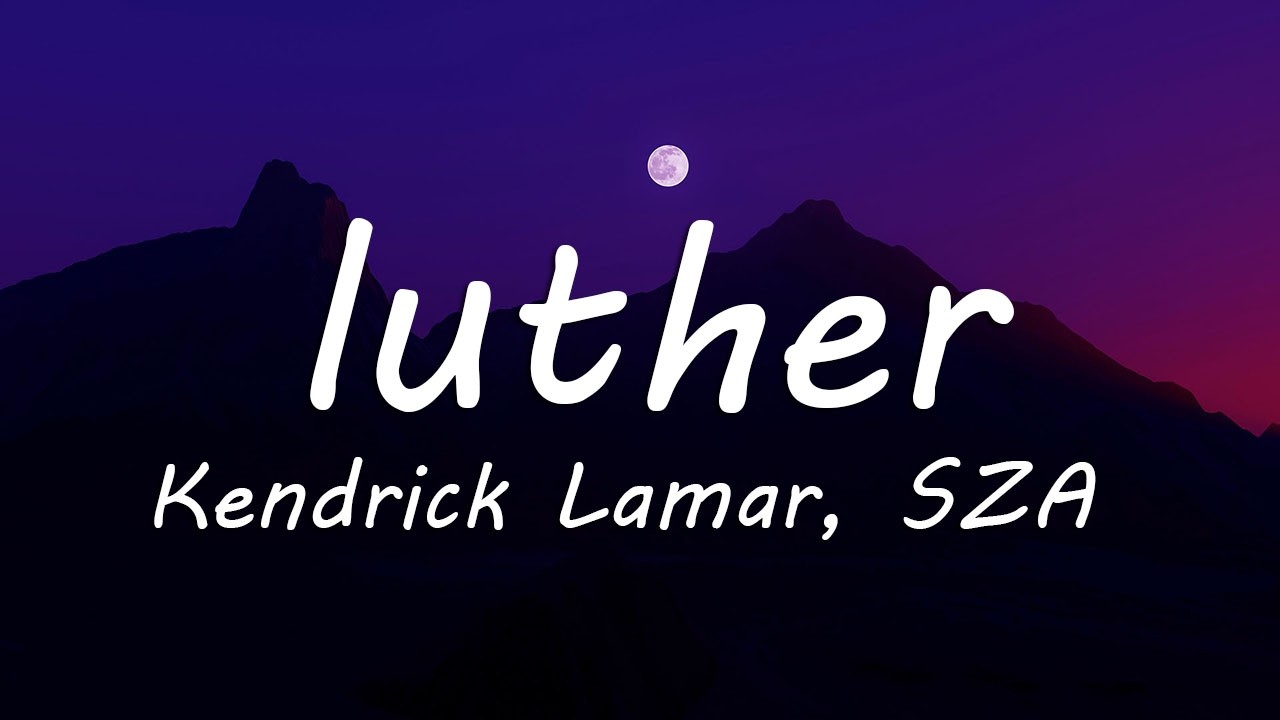 Kendrick Lamar, SZA - luther (Lyrics)