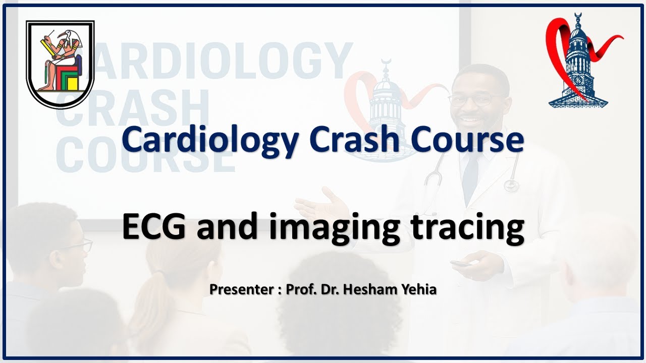 ECG and imaging tracing - Prof. Hesham Yehia