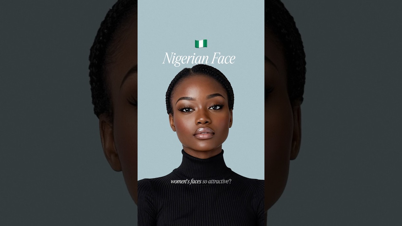 What Makes Nigerian Women&rsquo;s Faces So Attractive? 🇳🇬
