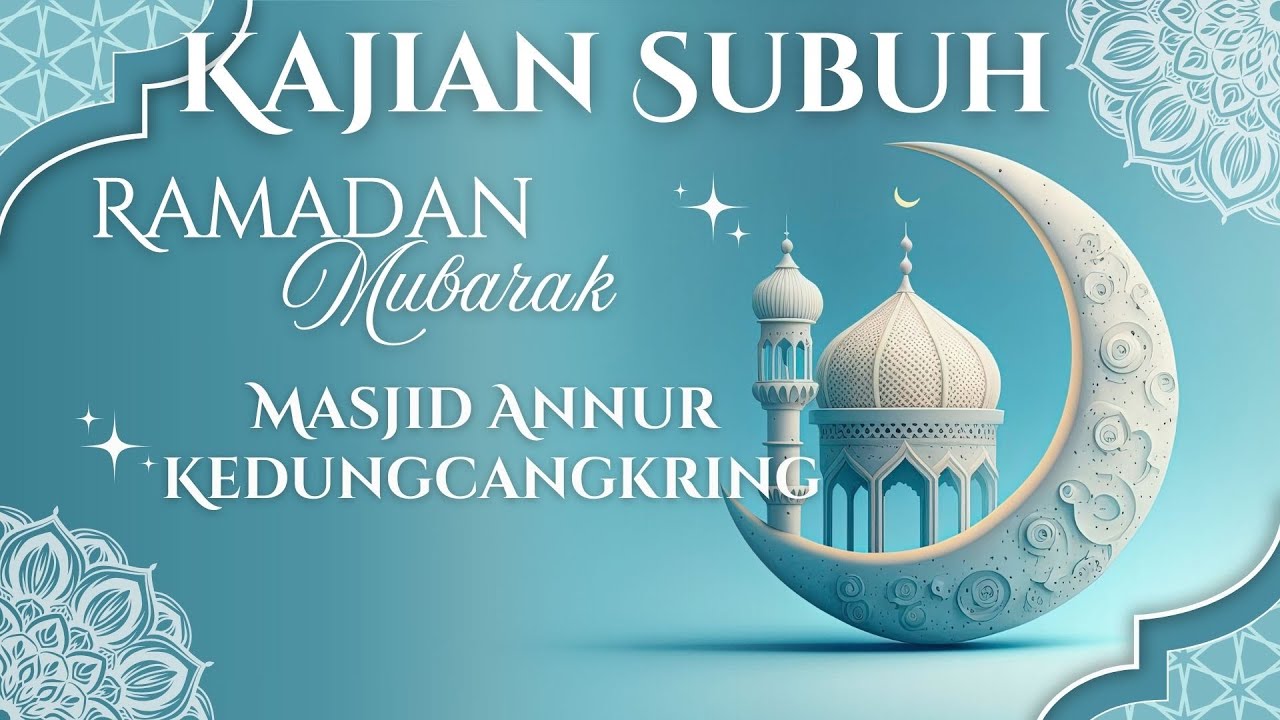 Kajian Subuh Ramadhan ke 8 Masjid Annur Kedungcangkring Oleh Agus H. Kharomain Hamim