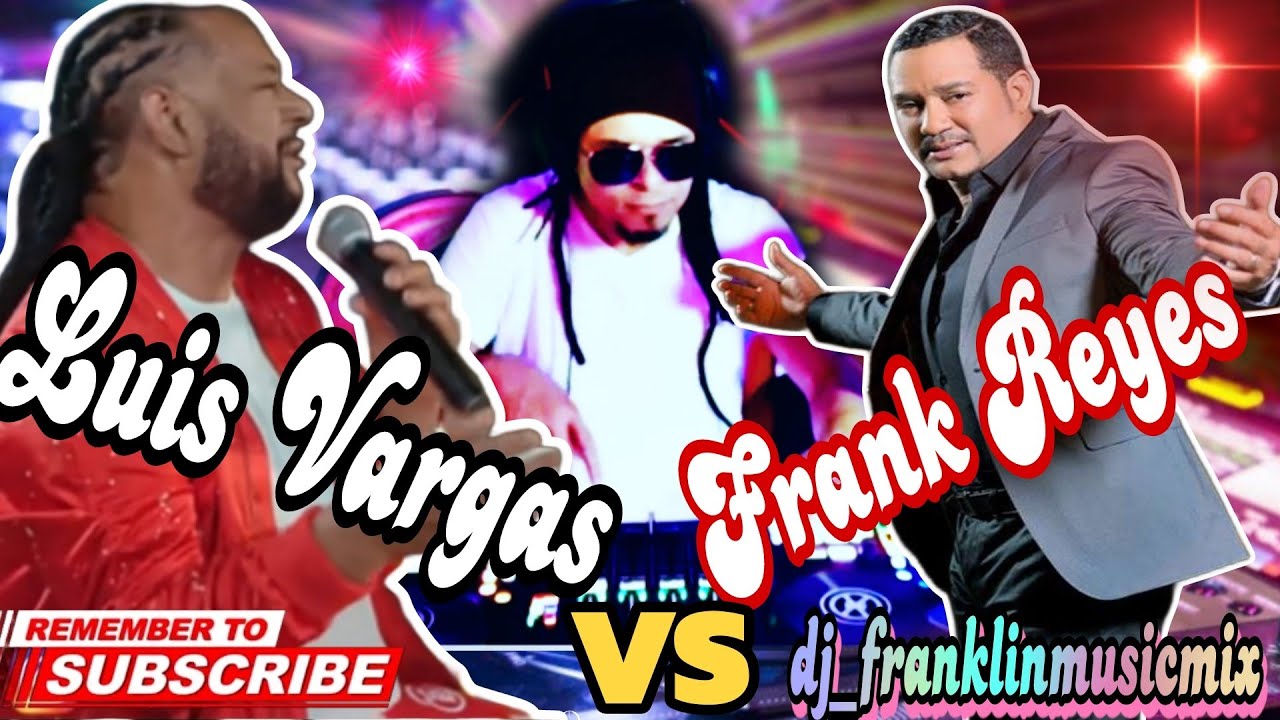 Luis Vargas V.S Frank Reyes/ mix Vol. 7/ a Bachataso Limpio #dj_franklinmusicmix desde Europa España