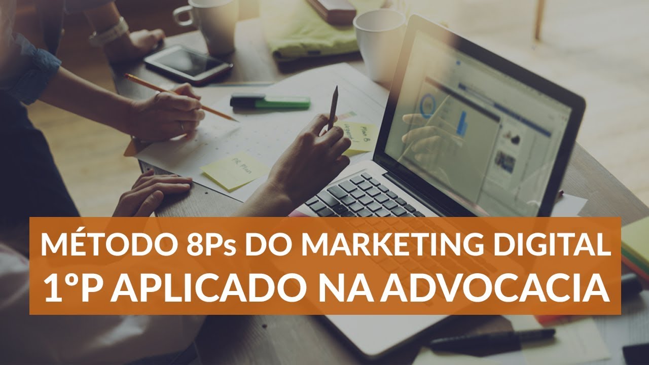 M&Eacute;TODO 8Ps DO MARKETING DIGITAL - 1&ordm;P APLICADO NA ADVOCACIA