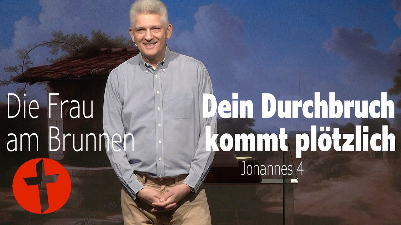 Dein Durchbruch kommt plötzlich: Die Frau am Brunnen | Johannes 4a | Gert Hoinle