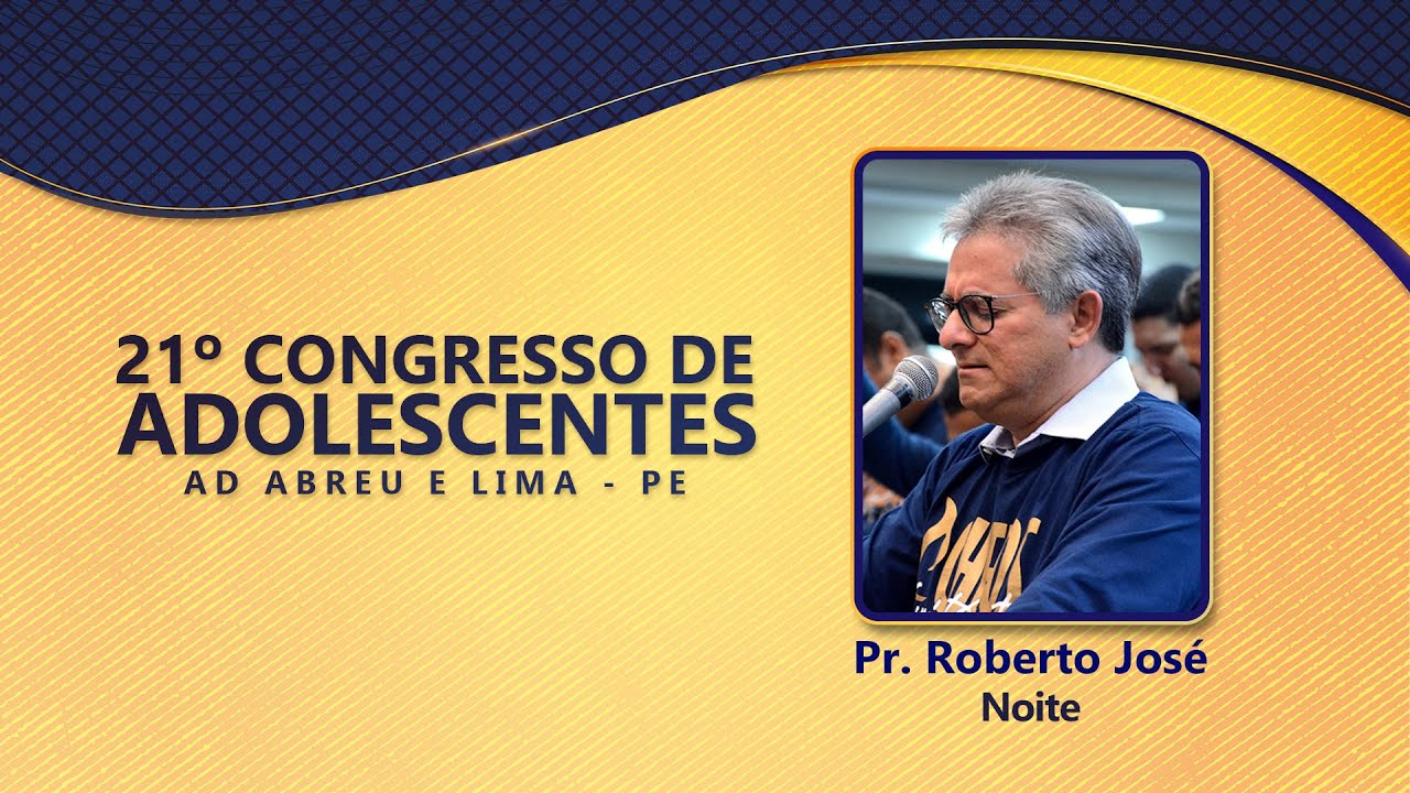 Pr. Roberto José dos Santos Lucena - 21º Congresso de Adolescentes - Ieadalpe - 30/07/2022 (Sábado)