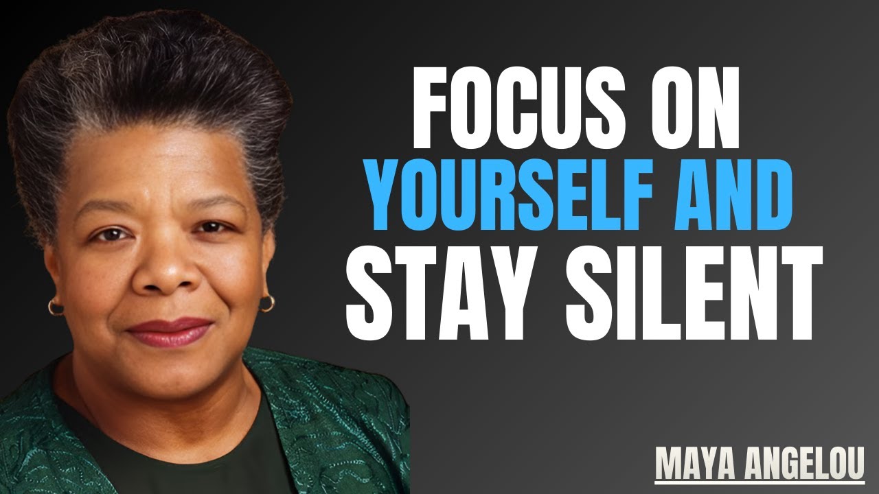 Focus on Yourself & Stay Silent – Watch How Life Changes! | Maya Angelou Motivation