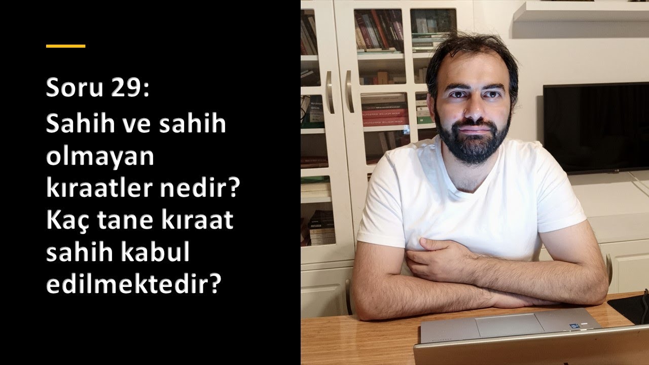Soru 29: Sahih ve Sahih olmayan kıraatler nedir? Kaç tane kıraat sahih kabul edilmektedir?