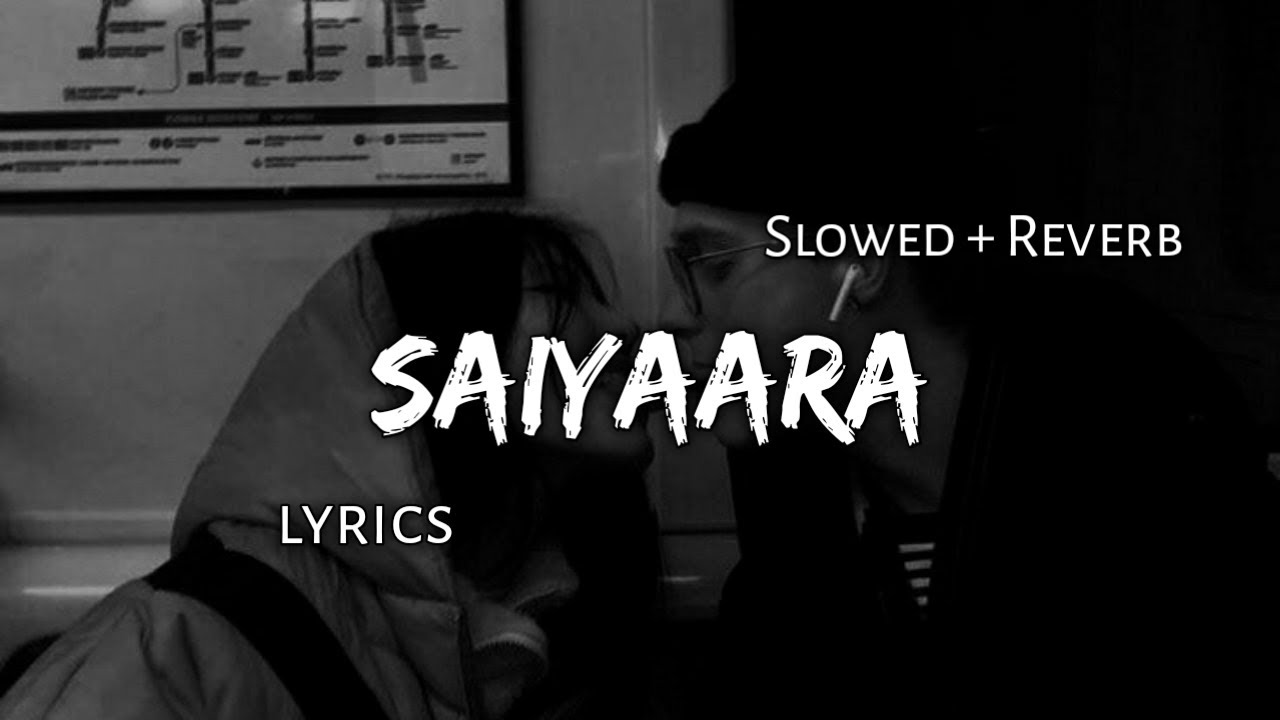 Saiyaara - | Slowed + Reverb | Lyrics |