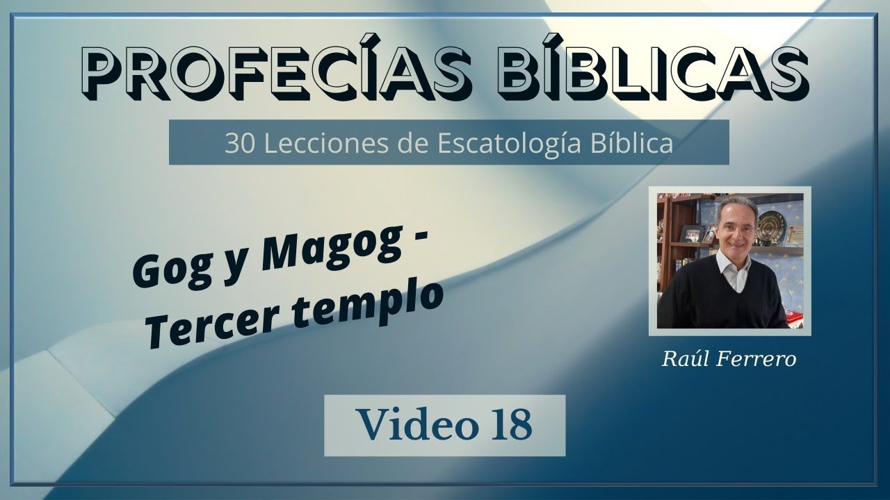 Profecías Bíblicas 18 - Raúl Ferrero - Gog y Magog - Tercer Templo