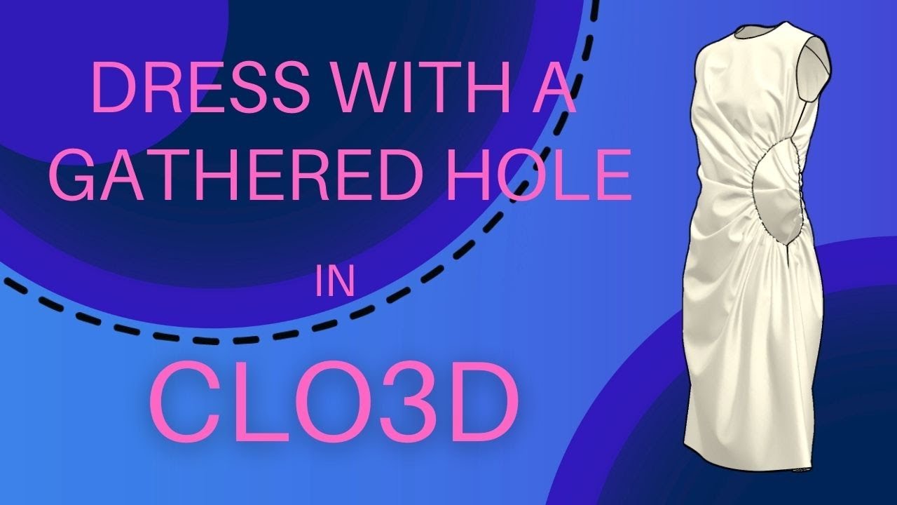 Pattern Magic in CLO3D - Dress with a gathered hole