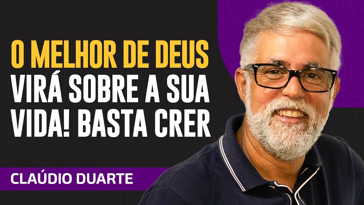 Cláudio Duarte | CREIA QUE O MELHOR DO SENHOR VIRÁ NA SUA VIDA