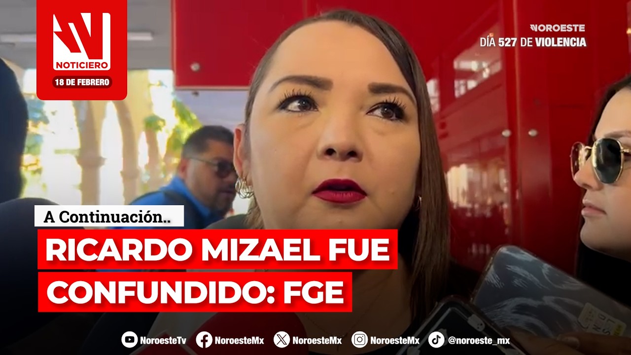 🔴 RICARDO MIZAEL FUE CONFUNDIDO | Identifican a un presunto implicado | Noticiero Noroeste 18 de feb