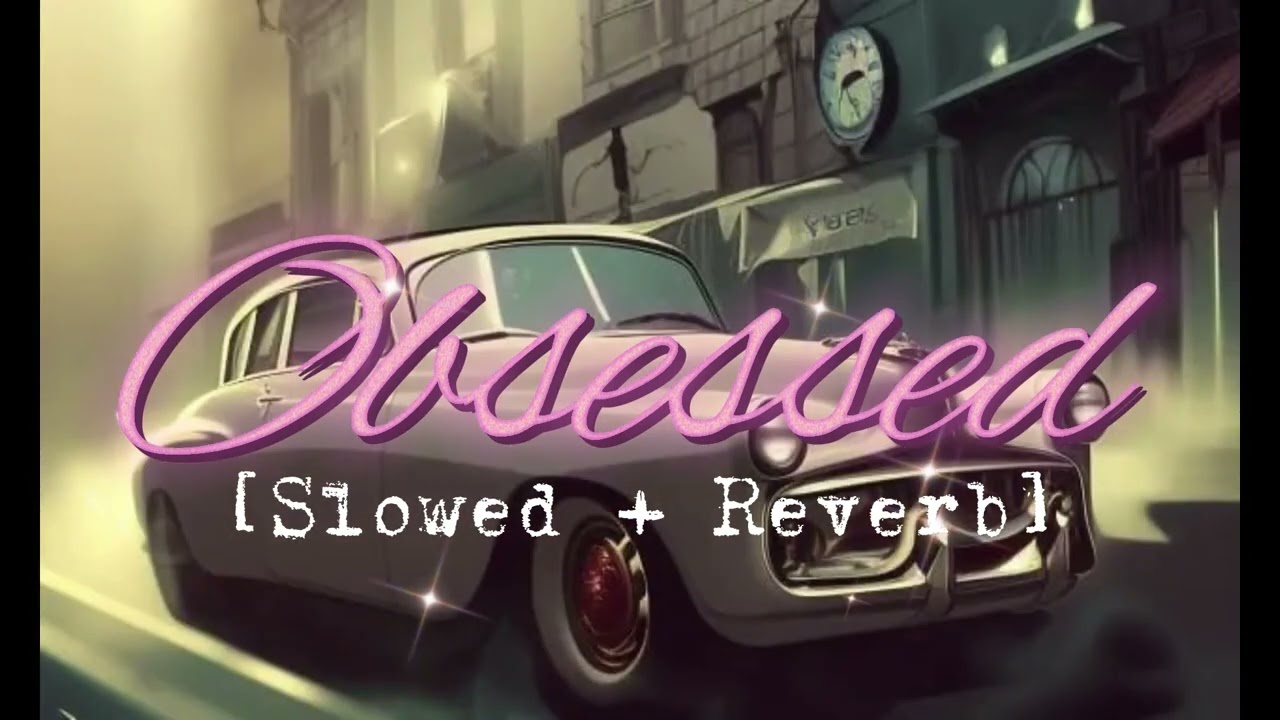 Obsessed - Riar Saab (Slowed + Reverb) | Reverb Vibes