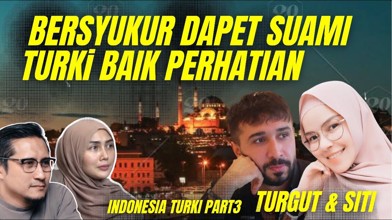 Bersyukur dapet suami turki yang perhatian dan faham wanita Indonesia part 3 Turgut & Siti
