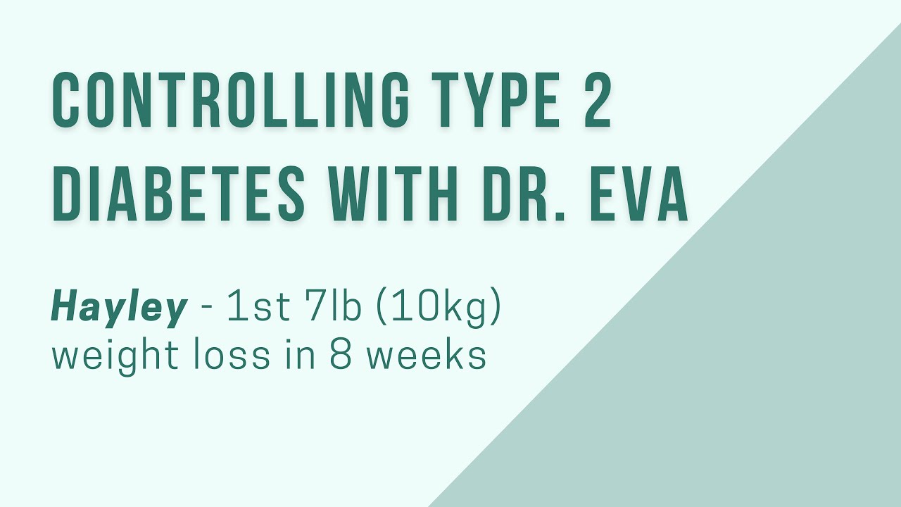 Controlling Type 2 Diabetes with Dr. Eva - Hayley - 1st 7lb (10kg) weight loss in 8 weeks