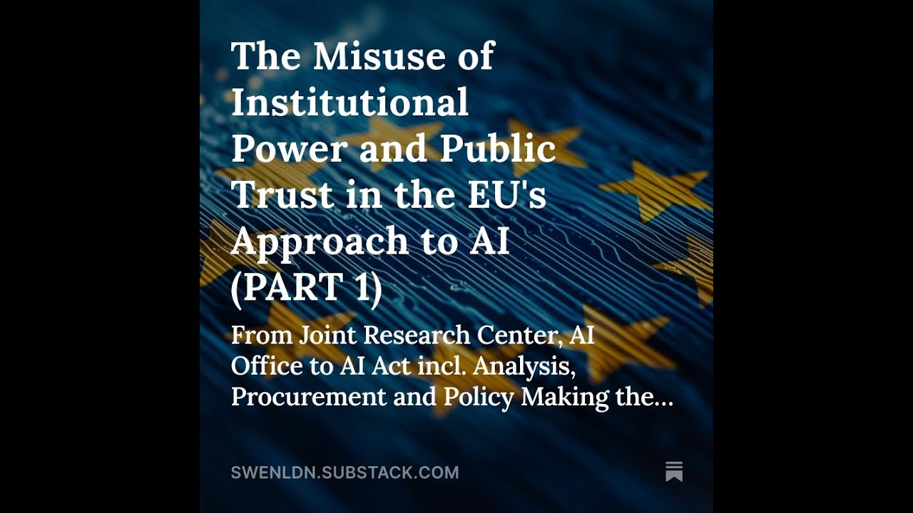 The Misuse of Institutional Power and Public Trust in the EU's Approach to AI (PART 1)