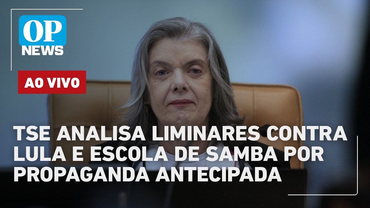 🔴ASSISTA: TSE analisa liminares contra Lula e escola de samba por propaganda antecipada no Carnaval