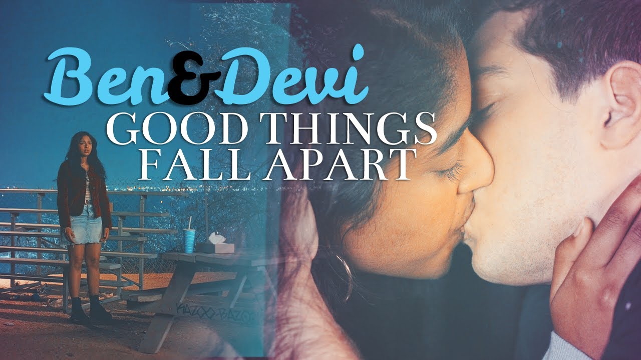 Good Things Fall Apart || Ben&Devi