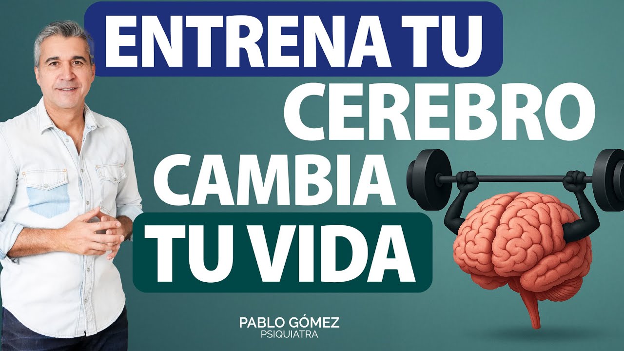 Entrena tu cerebro y cambia tu vida - Pablo Gómez Psiquiatra
