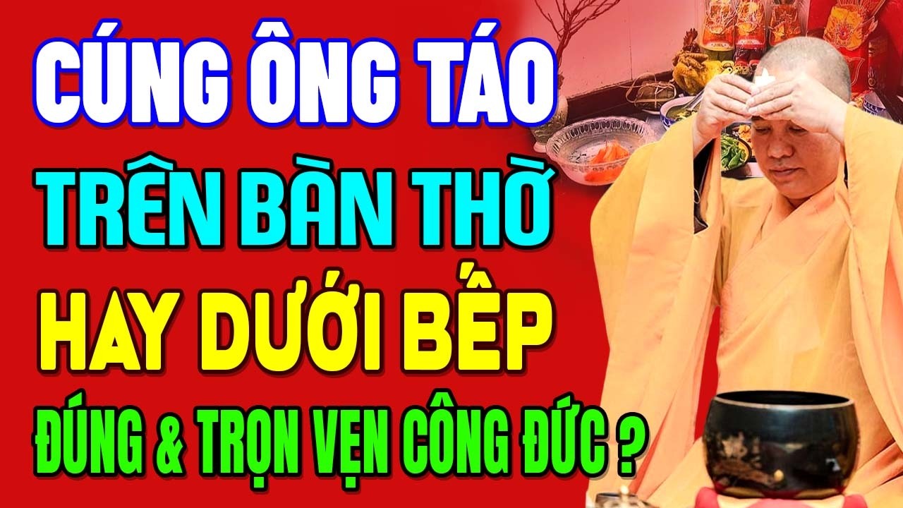 CÚNG ÔNG TÁO 23 THÁNG CHẠP Ở Dưới Bếp Hay Trên Bàn Thờ Mới Trọn Vẹn Công Đức (nhiều người chưa biết)