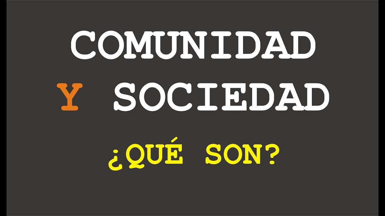 COMUNIDAD Y SOCIEDAD, ¿QUÉ SON?  