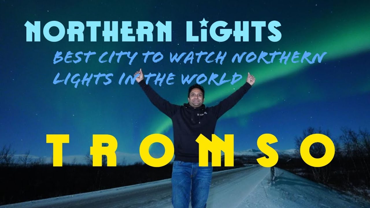 BEST CITY TO WATCH NORTHERN LIGHTS IN THE WORLD | TROMSO | NORWAY | NORTHERN LIGHTS HINDI VLOG