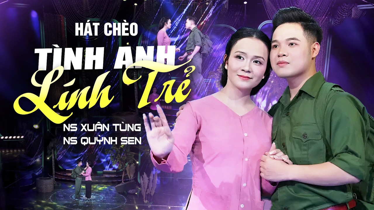Tuyệt Phẩm Song Ca Hát Chèo Hay Xúc Động - TÌNH ANH LÍNH TRẺ | NS Xuân Tùng - NS Quỳnh Sen
