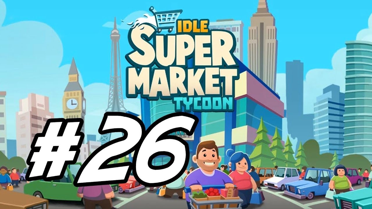 Idle Supermarket Tycoon - 26 - 