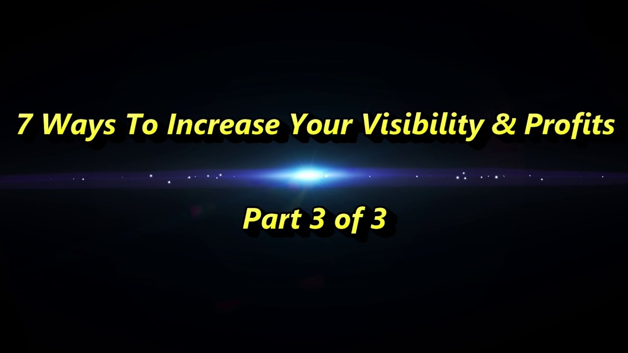 Increase Your Visibility and Profitability - Part 3