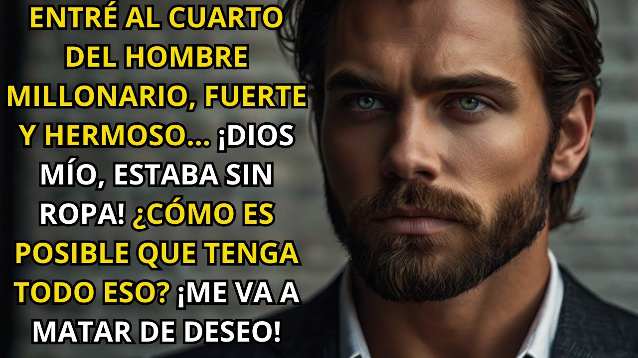 VI AL MILLONARIO MÁS PODEROSO, HERMOSO Y FUERTE SIN ROPA ¡Y CUANDO VI TODO ESO, ME ASUSTÉ DE VERDAD!