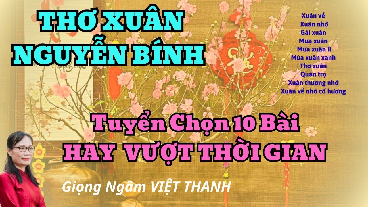 Ngâm Thơ: Hay Tuyệt Đỉnh 10 Bài Thơ Xuân Nguyễn Bính Nghe Vào Tết Thấy Thật Bình Yên 