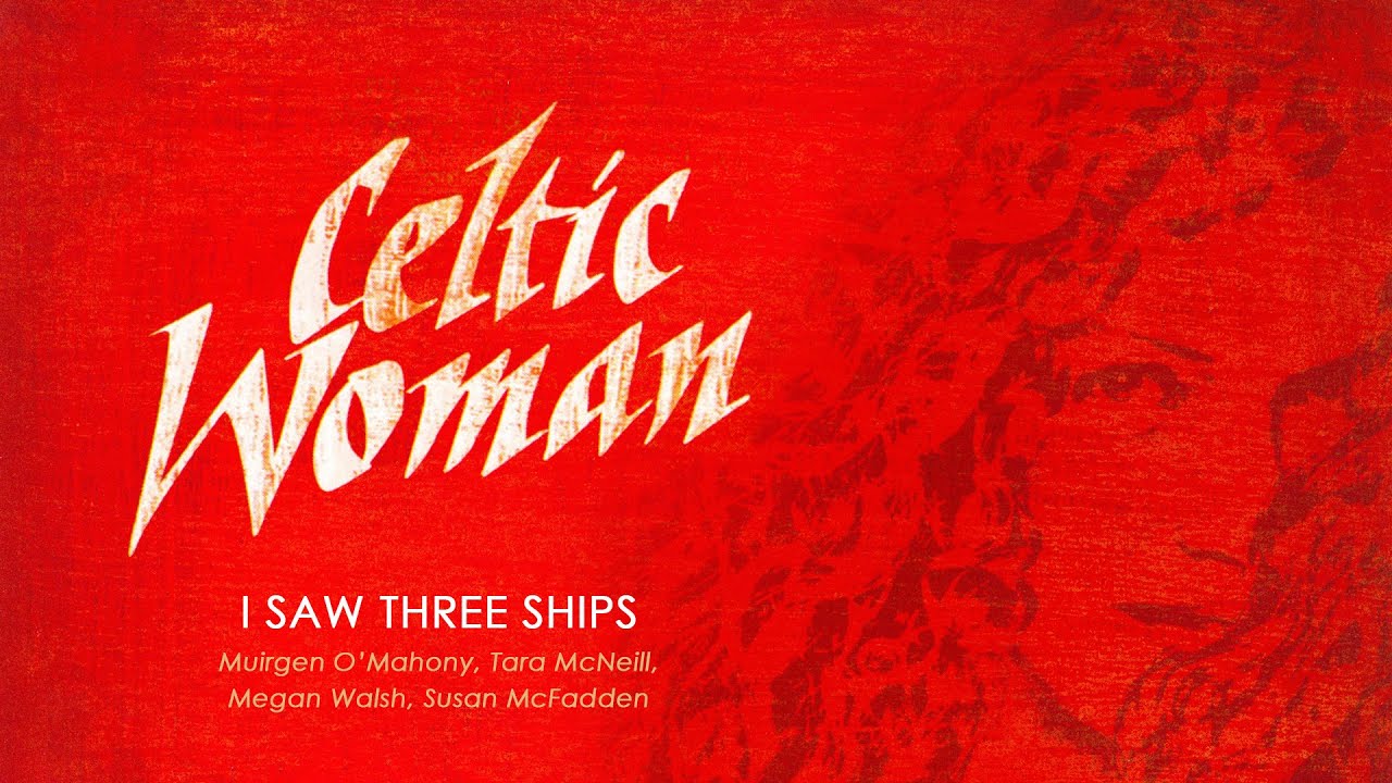 Celtic Woman Christmas ǀ I Saw Three Ships