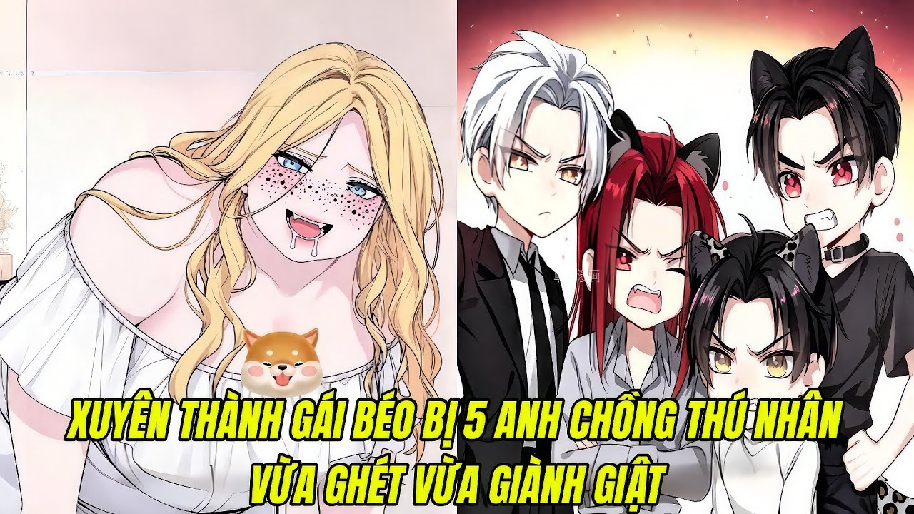 FULL 130 + 200 || XUYÊN THÀNH GÁI BÉO BỊ 5 ANH CHỒNG THÚ NHÂN VỪA GHÉT VỪA GIÀNH GIẬT