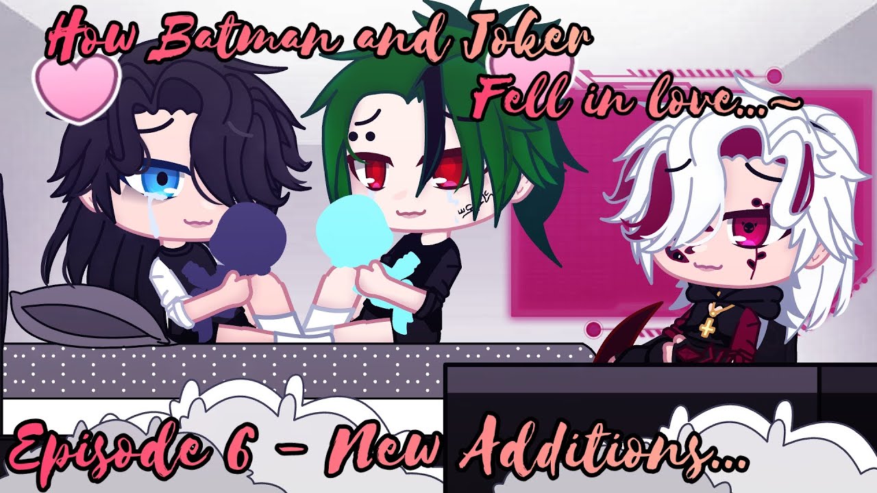 •"How Batman and Joker Fell in Love...~"|Episode 6 - New Additions...|My Au•