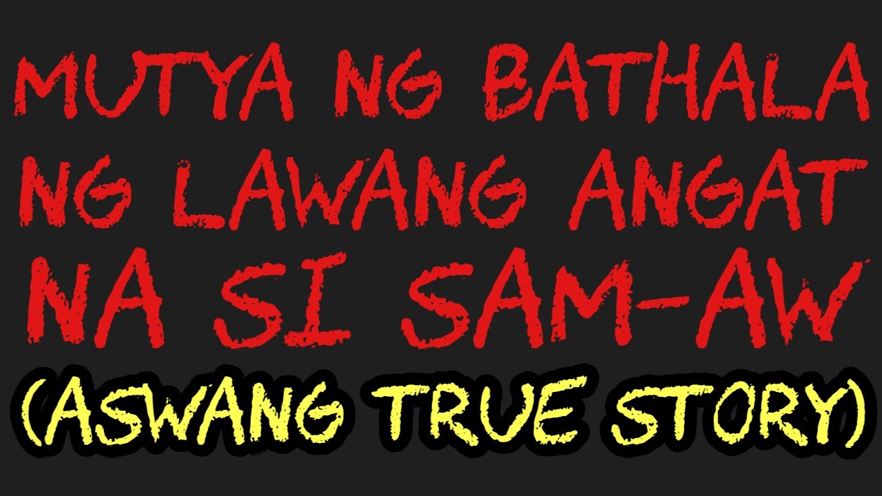 MUTYA NG BATHALA NG LAWANG ANGAT NA SI SAM-AW (Aswang True Story)