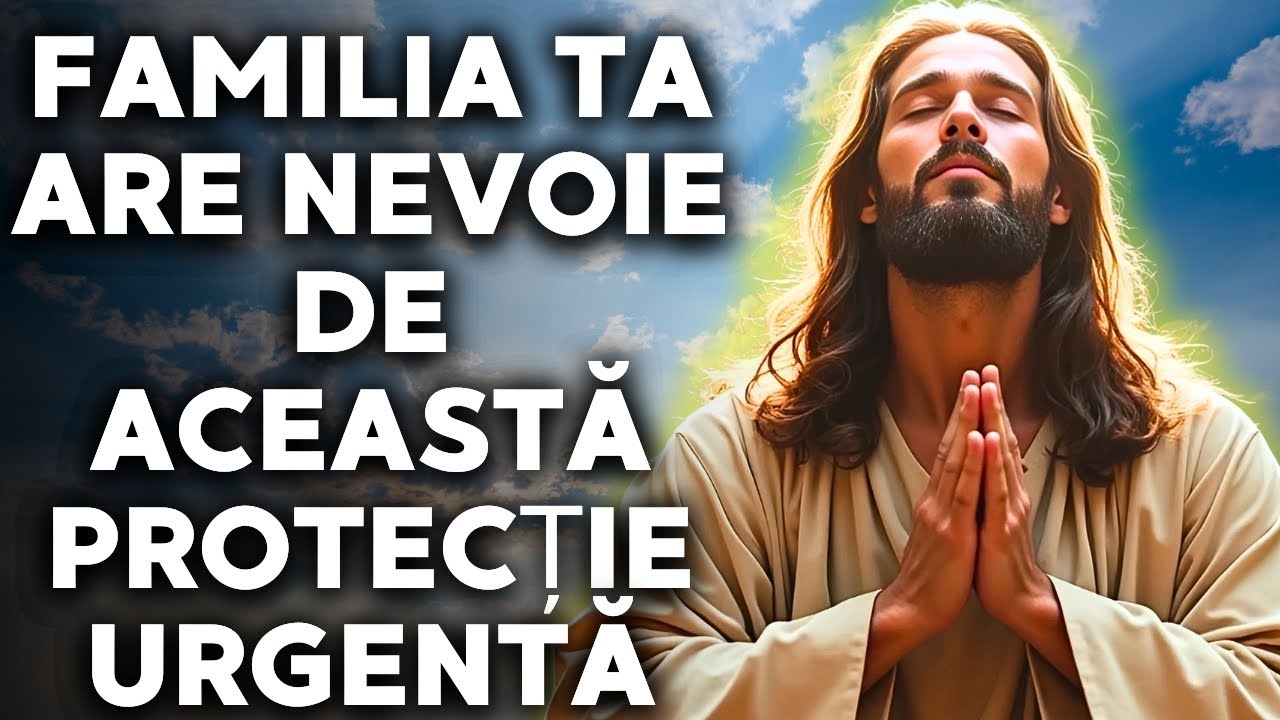 Rugăciune trimisă de DUMNEZEU pentru a oferi protecție divină întregii tale case