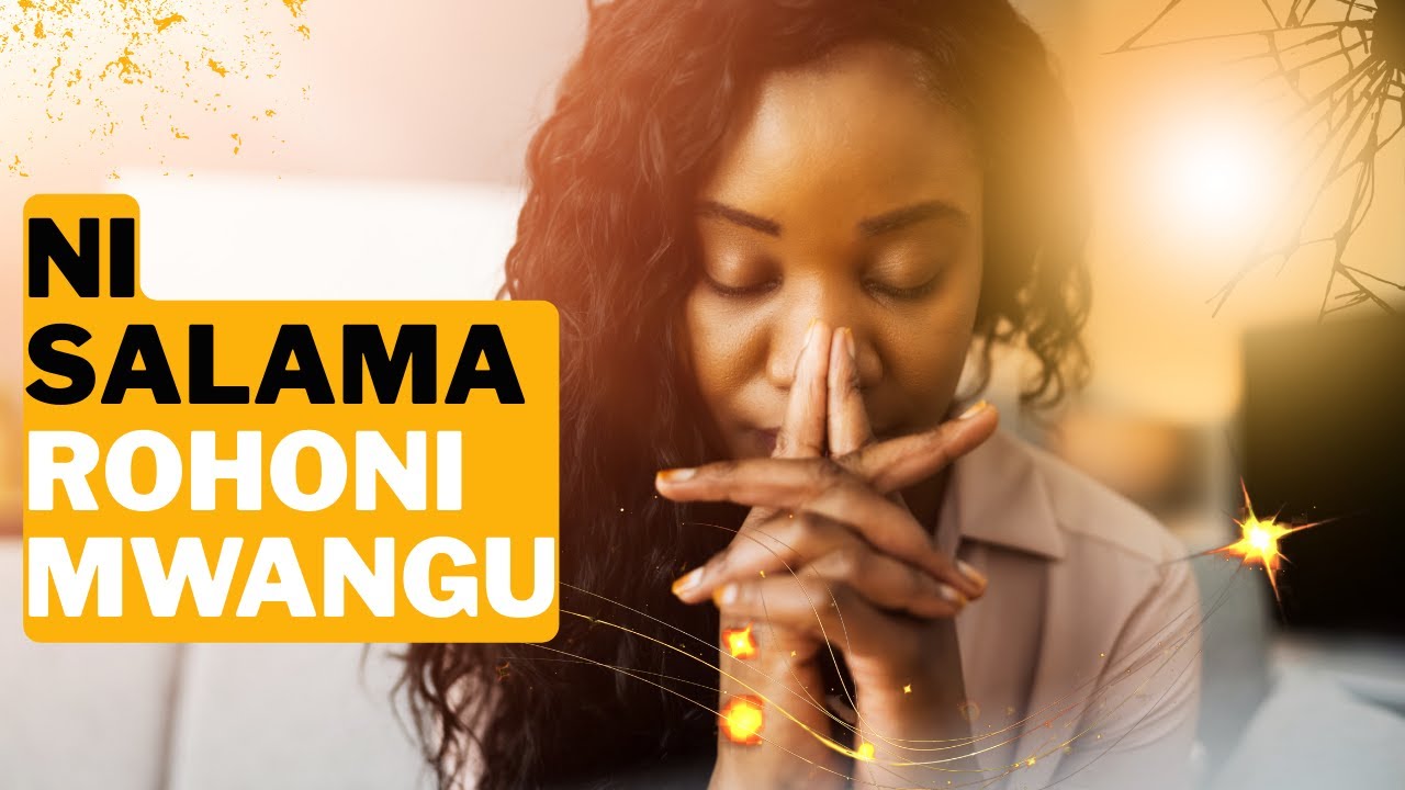 Ni Salama Rohoni Mwangu | Wimbo wa Kutia Moyo & Imani (Official Video)#NisalamaRohoni#swahilipraise