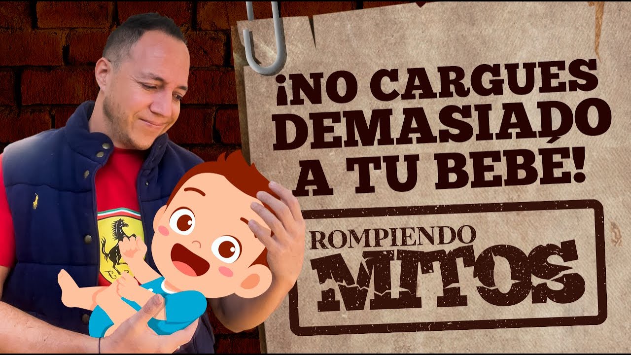 Si cargas mucho a tu bebé tendrá GRAVES CONSECUENCIAS #RompiendoMitos