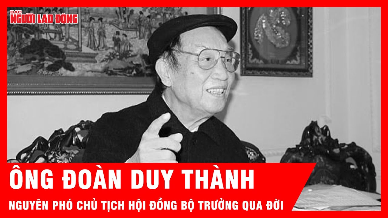 Nguyên Phó Chủ tịch Hội đồng Bộ trưởng Đoàn Duy Thành qua đời | Tin tức