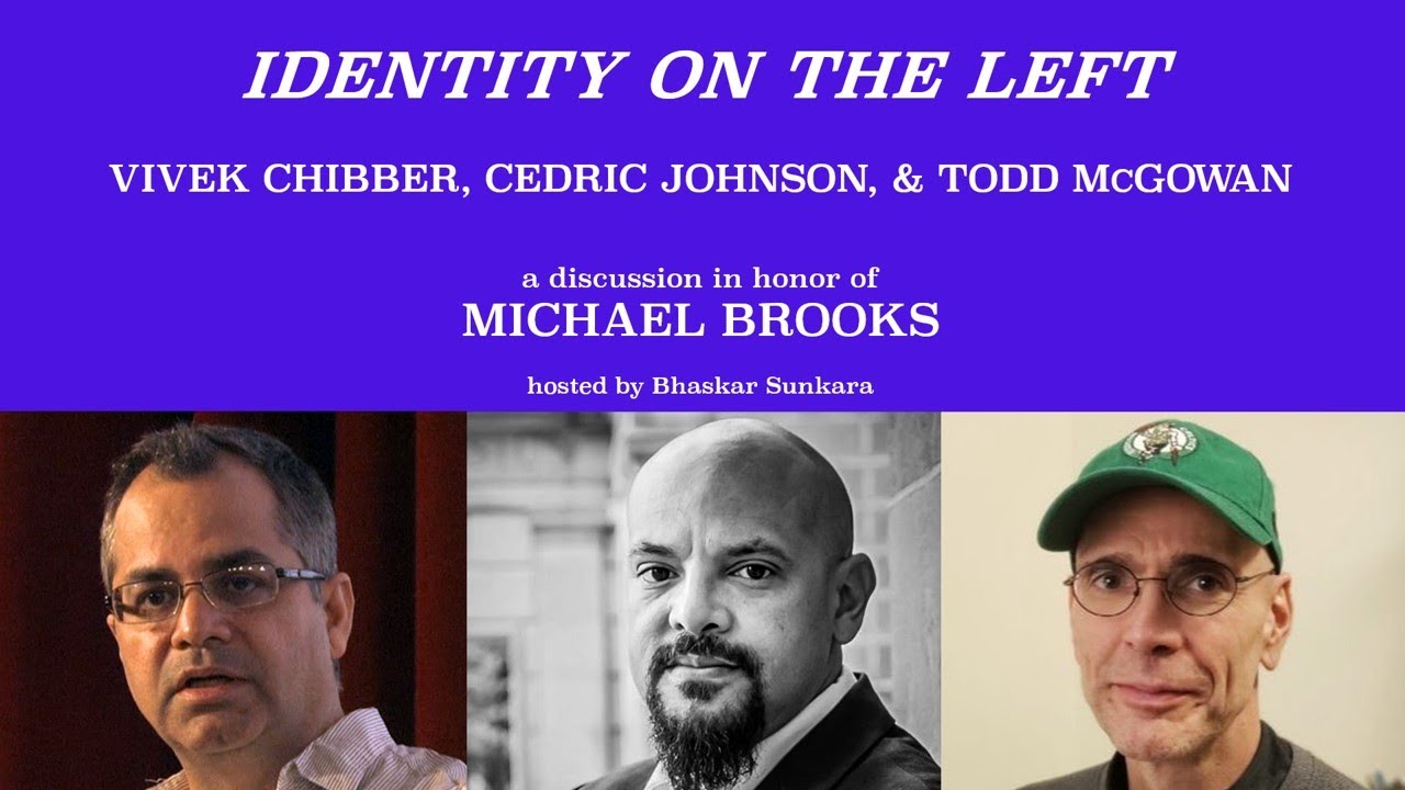 Pt.13 MICHAEL BROOKS TRIBUTE SERIES: Vivek Chibber, Cedric Johnson & Todd McGowan w. Bhaskar Sunkara