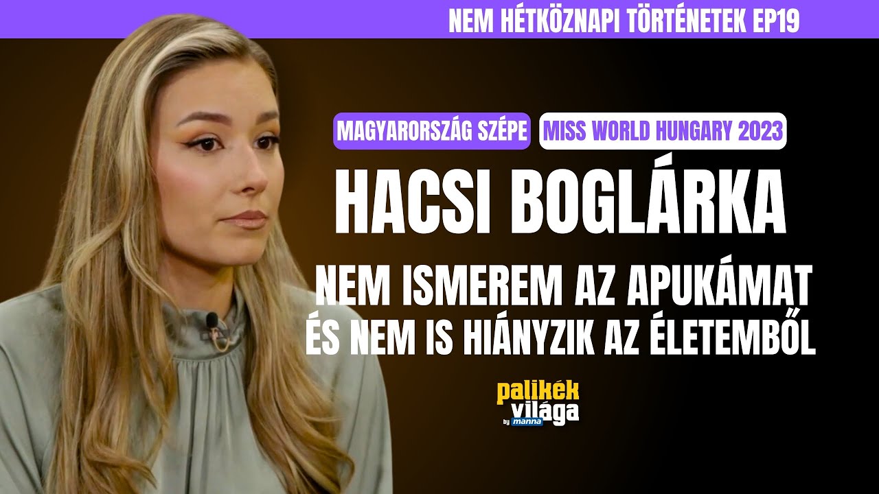 MISS WORLD HUNGARY 2023 - HACSI BOGI: NEM ISMEREM AZ APUKÁMAT ÉS NEM IS HIÁNYZIK / Palikék Világa