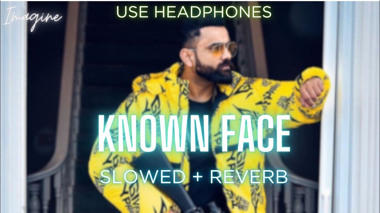 KNOWN FACE (SLOWED + REVERB) | AMRIT MAAN | IMAGINE