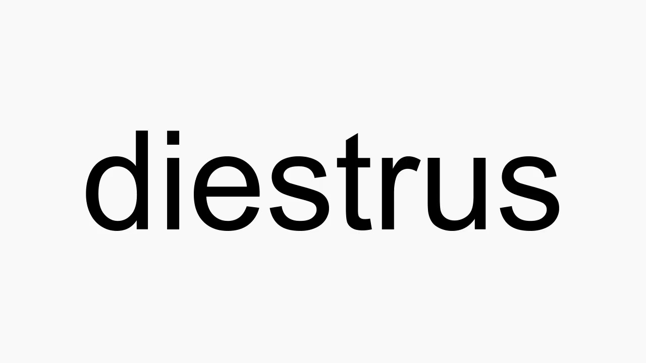 How to pronounce diestrus