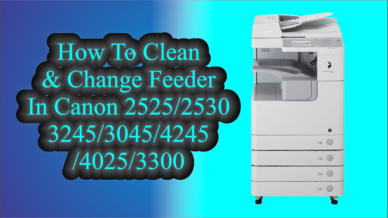 How To Clean & Change Feeder In Canon 2525    2530  4245  4235  4025  4045  3300  3045  3035  3235