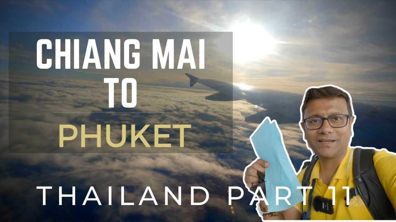 Chiang Mai to Phuket | Flight experience in Thailand | Hotel in Phuket | Thailand Part 11