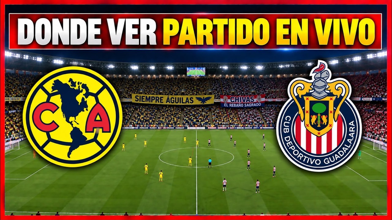 🔴 AM&Eacute;RICA VS CHIVAS EN VIVO ⚽ PREDICCI&Oacute;N, DONDE VER Y COMO VER LA LIGA MX 2026