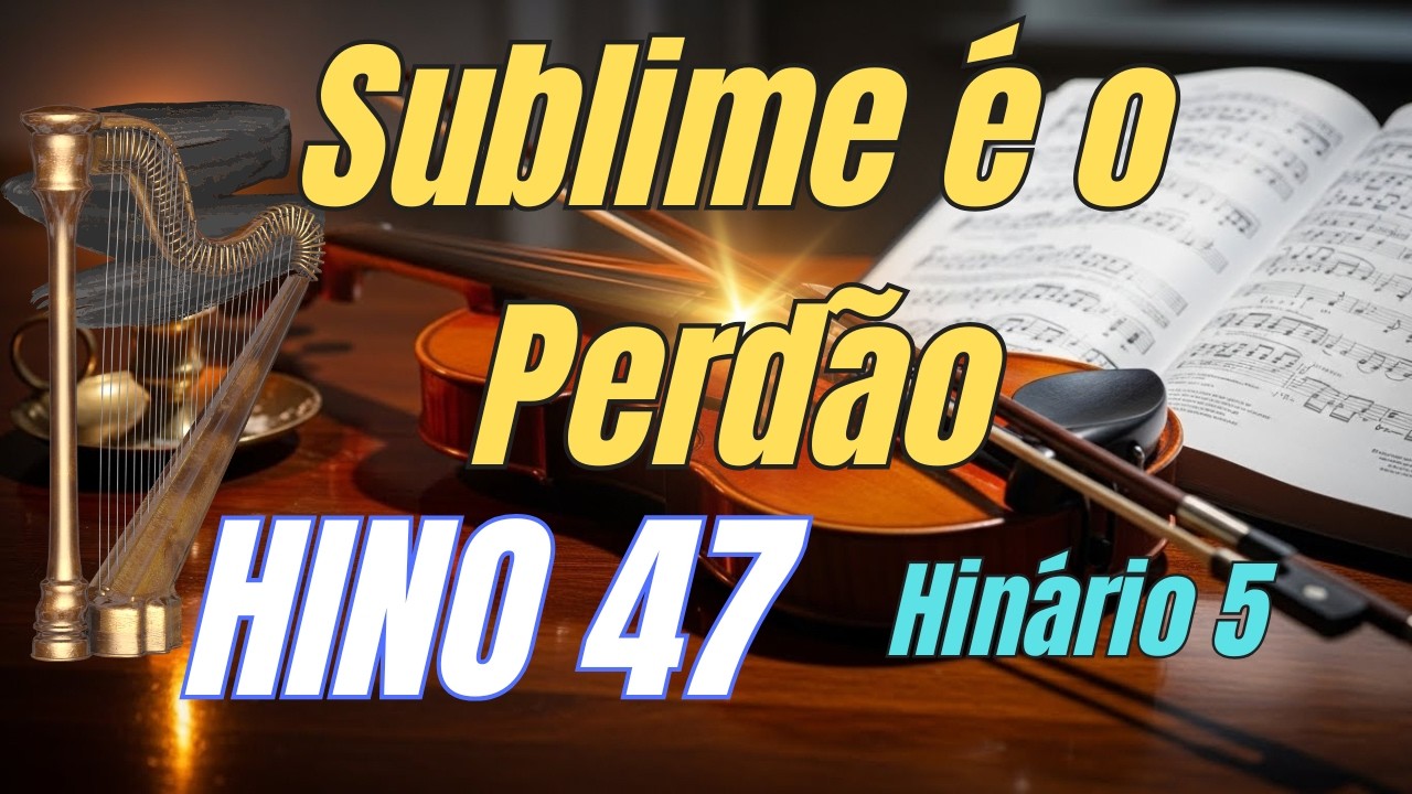 Hino 47 CCB | Sublime é o Perdão 70 vezes 7 | Cantado HINÁRIO 5