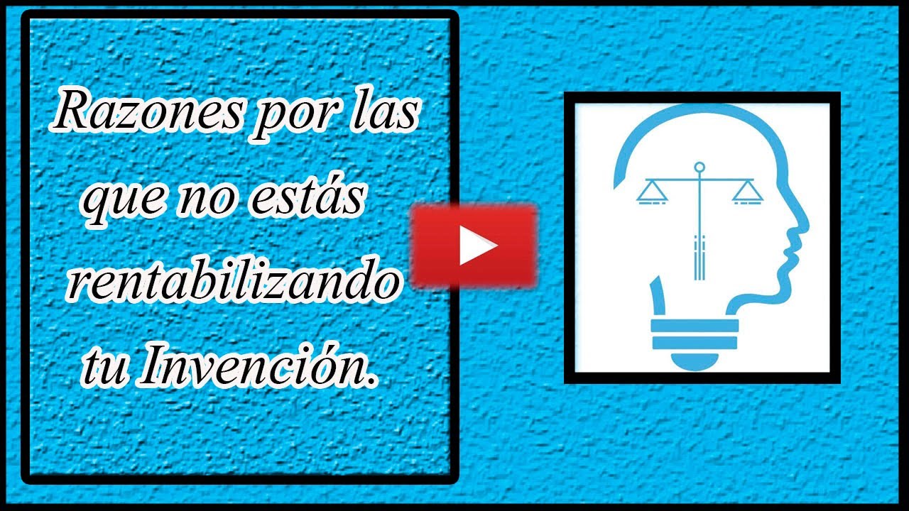 Cómo Vender Una Patente - Razones por las que no rentabilizas tu invención