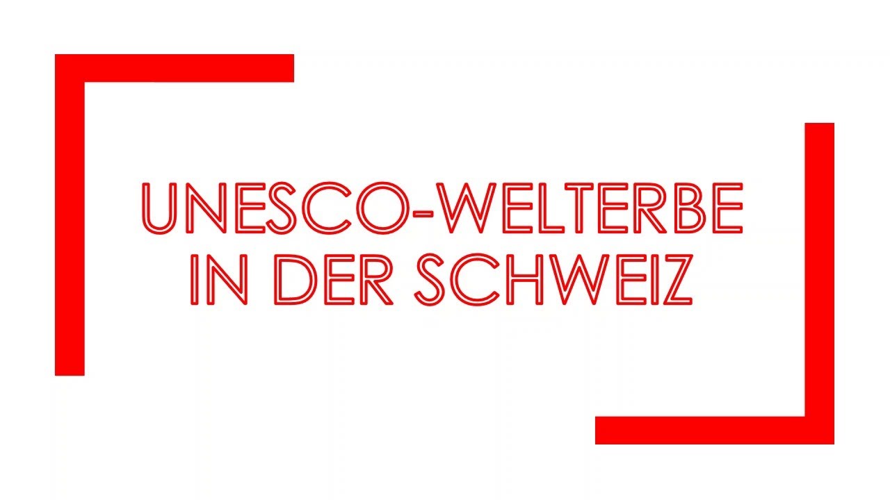 UNESCO-Welterbe in der Schweiz