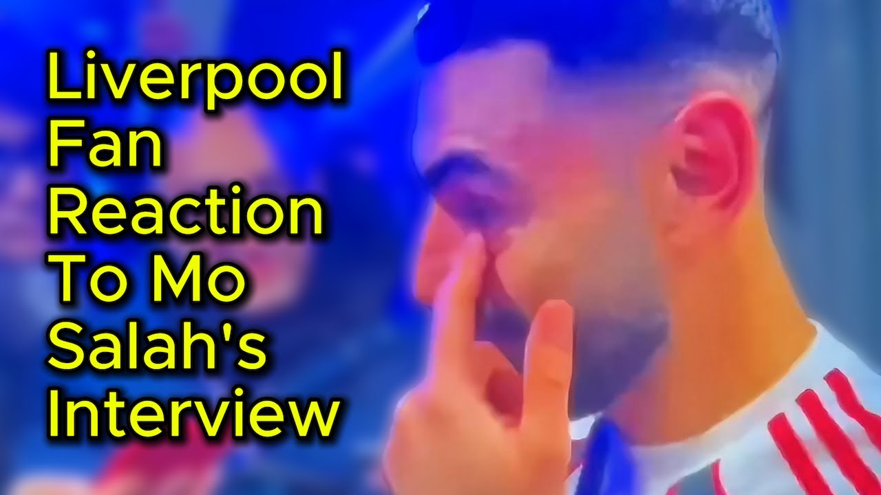 Liverpool Fan Reaction To Mo Salah's Bombshell Interview